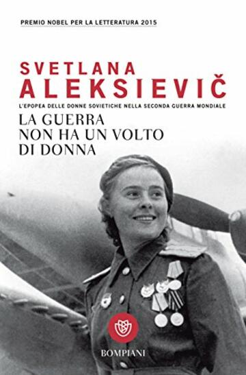La guerra non ha un volto di donna: L'epopea delle donne sovietiche nella seconda guerra mondiale (Overlook)